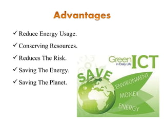  Reduce Energy Usage.
 Conserving Resources.
 Reduces The Risk.
 Saving The Energy.
 Saving The Planet.

 