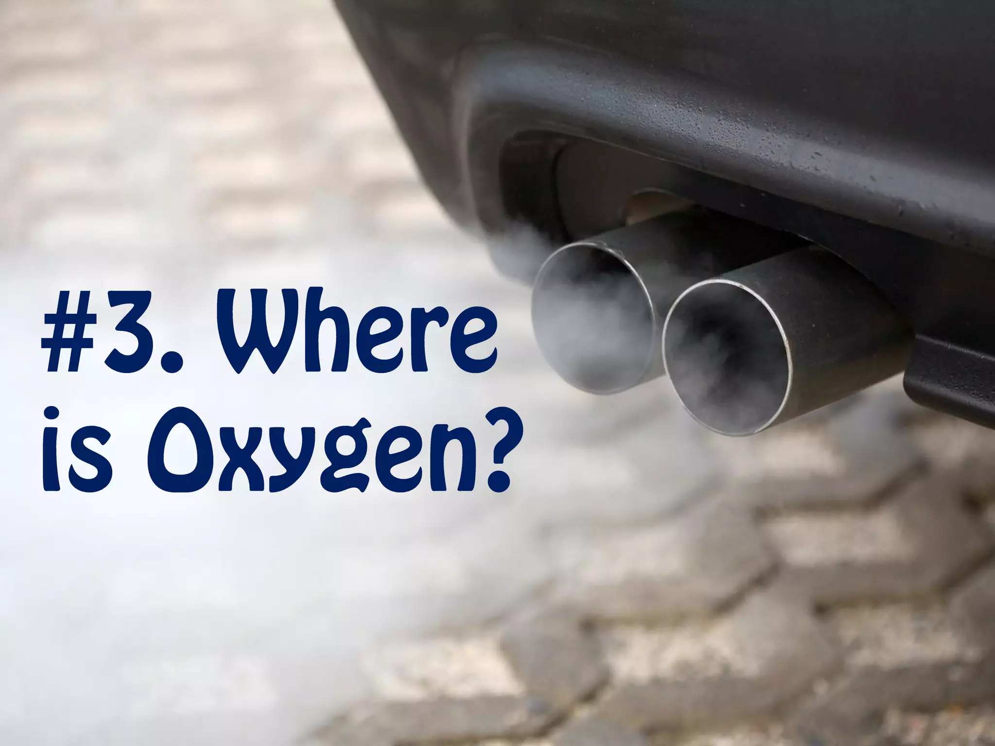 #3. Where is
Oxygen?
 