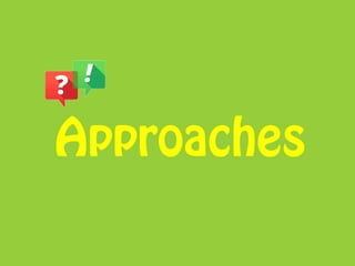 Approaches
 