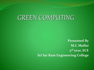 Presented By
M.C.Mullai
3rd year, ECE
Sri Sai Ram Engineering College
 