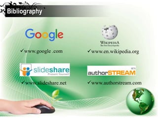 www.google .com
Bibliography
www.en.wikipedia.org
www.authorstream.comwww.slideshare.net
 