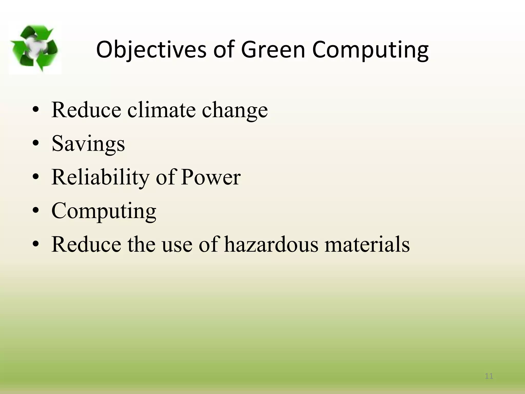Objectives of Green Computing
• Reduce climate change
• Savings
• Reliability of Power
• Computing
• Reduce the use of hazardous materials
11
 