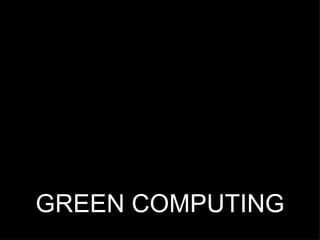 GREEN COMPUTING 