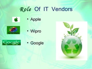 Role Of IT Vendors
  • Apple

  • Wipro

  • Google
 