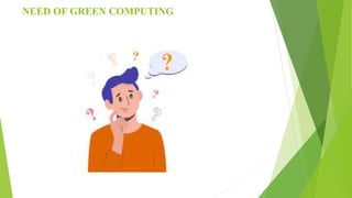 NEED OF GREEN COMPUTING
 