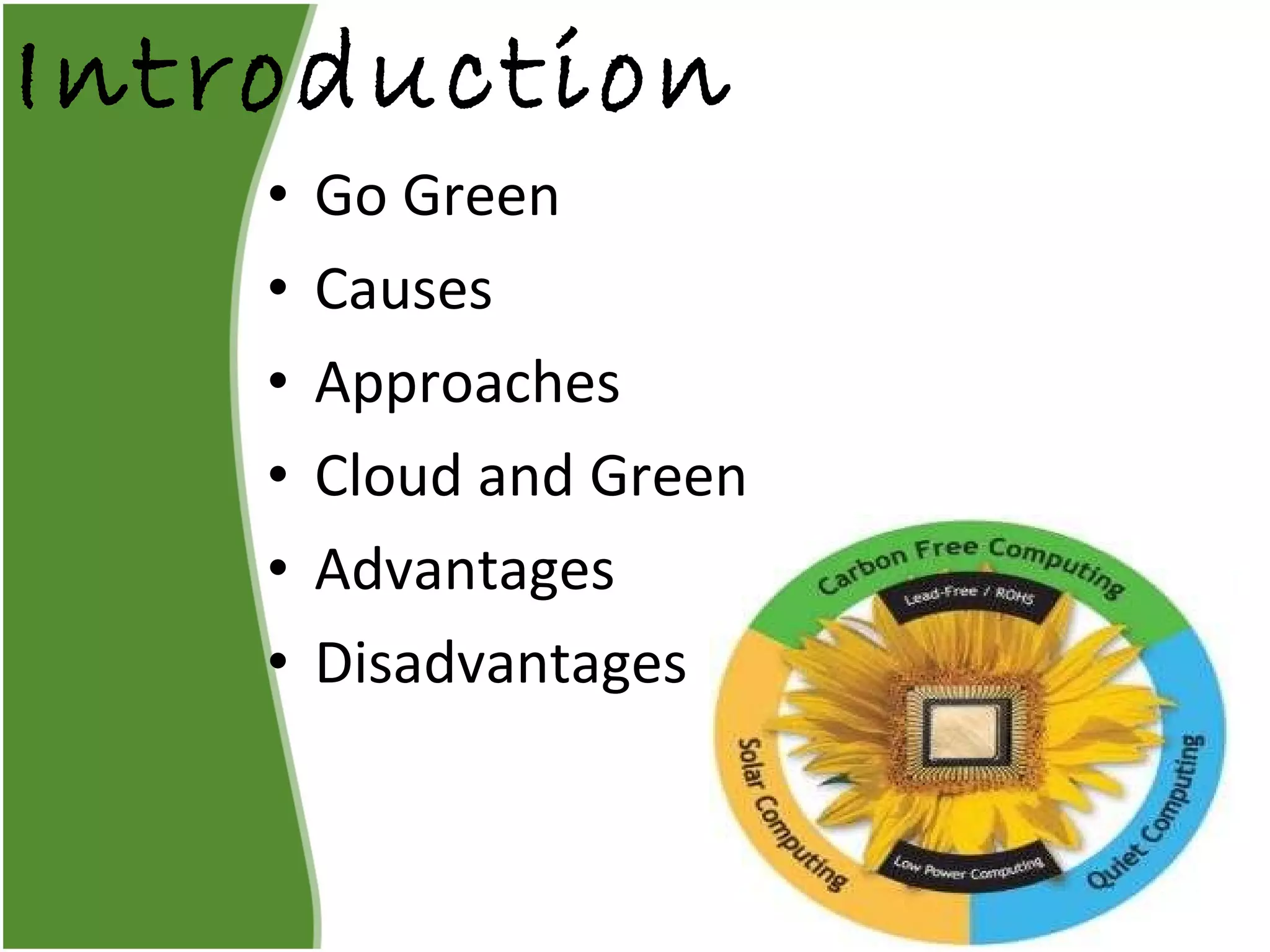 Introduction Go Green Causes Approaches Cloud and Green Advantages Disadvantages 