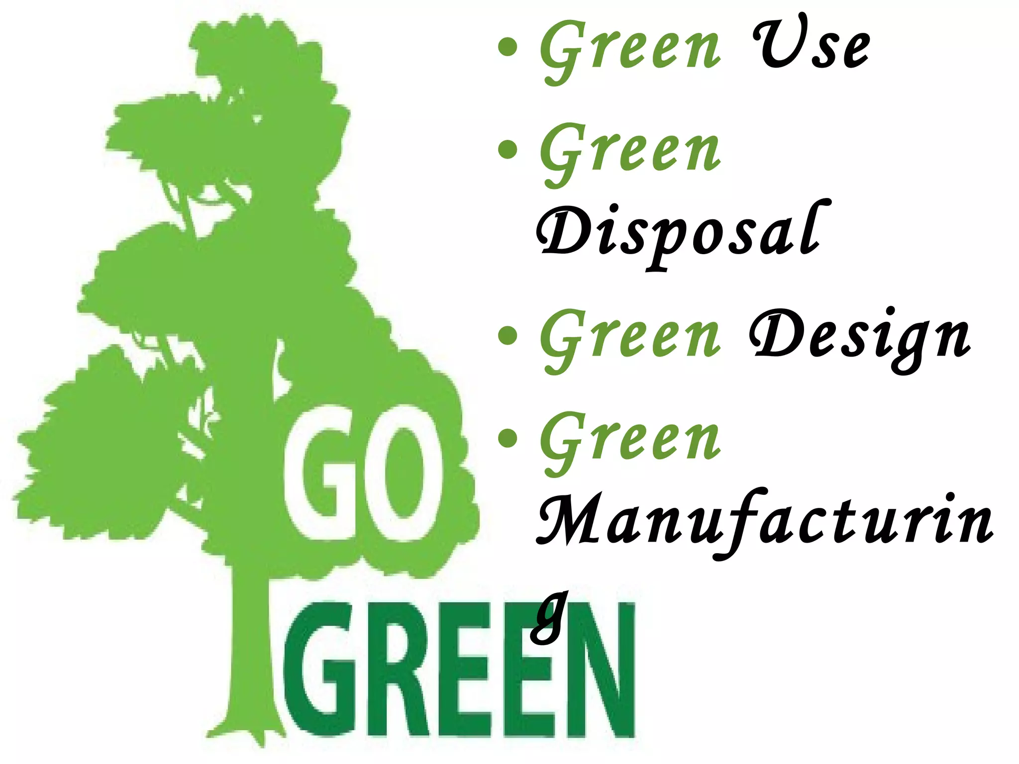 Green  Use Green  Disposal Green  Design Green  Manufacturing 