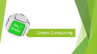 Green Computing
 