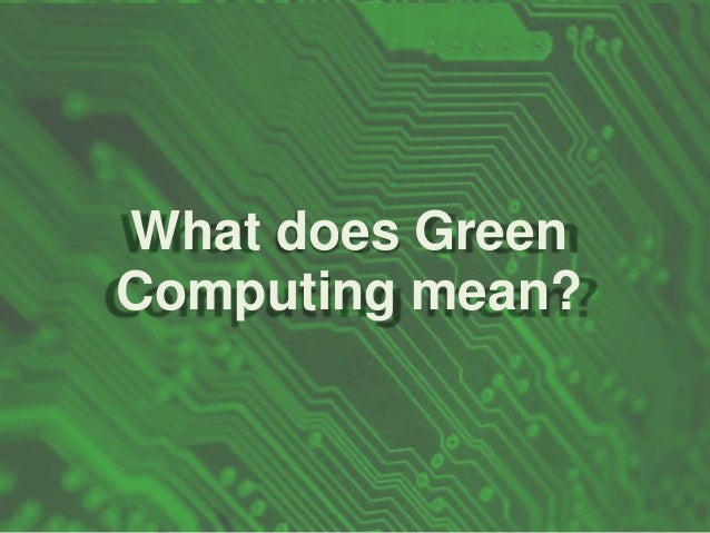 Green computing advantages disadvantages example implementation