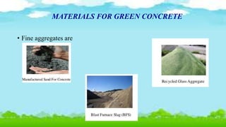 MATERIALS FOR GREEN CONCRETE
• Fine aggregates are
 