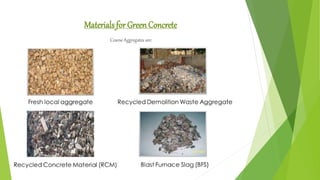 Materials for Green Concrete
Coarse Aggregates are:
 