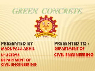 PRESENTED BY : PRESENTED TO :
MADUPALLI.AKHIL DEPARTMENT OF
U14CE096 CIVIL ENGINEERING
DEPARTMENT OF
CIVIL ENGINEERING
 