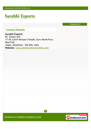- Contact Us -


Contact Details:
Surabhi Exports
Mr. Sanjay Jain
17-18, Laxmi Narayan Temple, Guru Nanak Pura,
Raja Park
Jaipur, Rajasthan - 302 004, India
Website: www.greenconferencekits.com
 