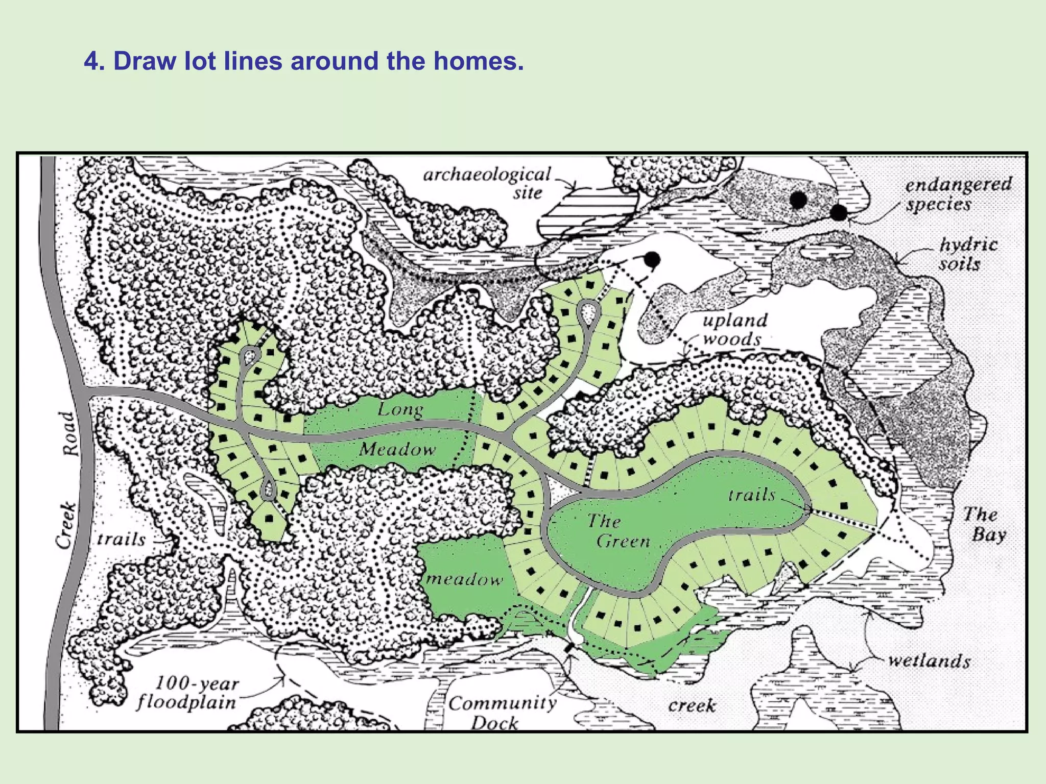 4. Draw lot lines around the homes. 