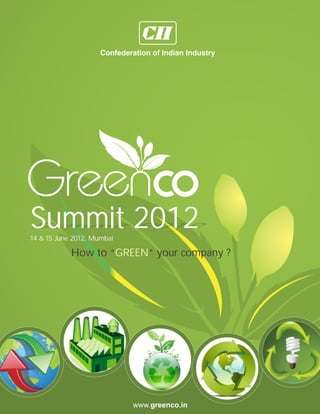 Summit 2012
14 & 15 June 2012, Mumbai

            How to “GREEN” your company ?




                            www.greenco.in
 