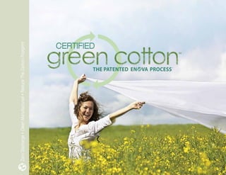 GREEN COTTONGREEN COTTONPROCESSTHE PATENTED EN VA
CERTIFIED
ZeroDischarge•CleanManufactured•ReduceTheCarbonFootprint
 
