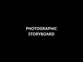 PHOTOGRAPHIC
 STORYBOARD
 