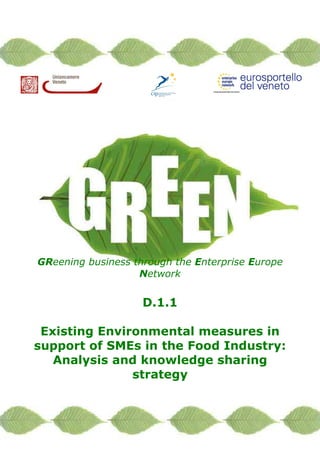1/33
GReening business through the Enterprise Europe
Network
D.1.1
Existing Environmental measures in
support of SMEs in the Food Industry:
Analysis and knowledge sharing
strategy
 