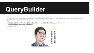 QueryBuilder
/**
* Adds the given conditions to the where clause using an logical AND. To create new conditions, use the properties
* given in the generated dao classes.
*/
public QueryBuilder<T> where(WhereCondition cond, WhereCondition... condMore) {
whereCollector.add(cond, condMore);
return this;
}
 