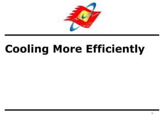 Cooling More Efficiently




                           4
 