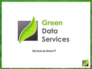 Green Data Services Services du Green IT 