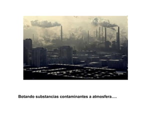 Botando substancias contaminantes a atmosfera…. 