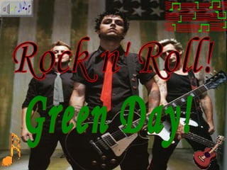 Rock n' Roll! Green Day! 