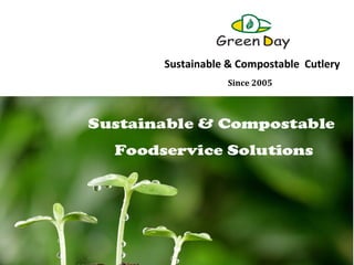 Sustainable & Compostable Cutlery
Since 2005
www.greendaycn.com
 