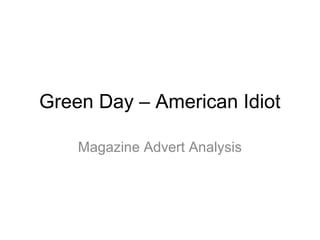 Green Day – American Idiot
Magazine Advert Analysis
 