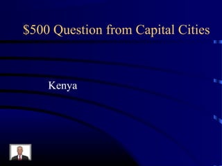 $500 Question from Capital Cities



    Kenya
 