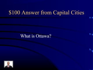 $100 Answer from Capital Cities



    What is Ottawa?
 