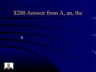 $200 Answer from A, an, the



  a
 