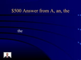 $500 Answer from A, an, the



  the
 