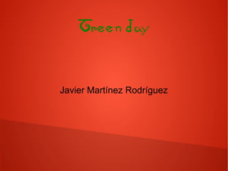 Green day
Javier Martínez Rodríguez
 