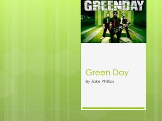 Green Day
By Jake Phillips
 