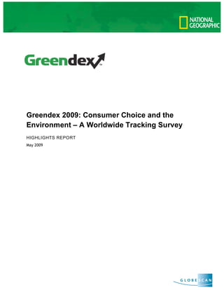 Greendex 2009: Consumer Choice and the
Environment – A Worldwide Tracking Survey
HIGHLIGHTS REPORT
May 2009
 