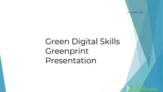 5th of March 2023
Green Digital Skills
Greenprint
Presentation
 
