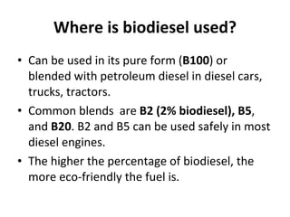 Where is biodiesel used? ,[object Object],[object Object],[object Object]