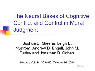 The Neural Bases of Cognitive Conflict and Control in Moral Judgment ,[object Object],[object Object]