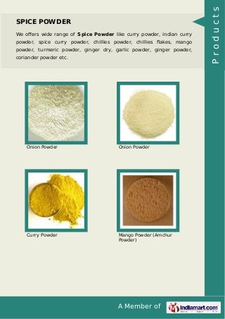 A Member of
SPICE POWDER
We oﬀers wide range of Spice Powder like curry powder, indian curry
powder, spice curry powder, c...