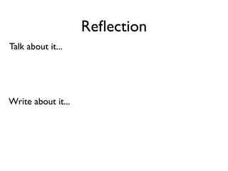 Reﬂection
Talk about it...




Write about it...
 