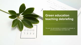 Green education
teaching debriefing
 