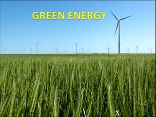 Green
Energy
Program paid for and brought to byProgram paid for and brought to by
-Anja Bananja-Anja Bananja
-Franz the Manz-Franz the Manz
- And Just Chadrick- And Just Chadrick
 