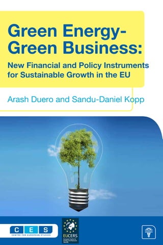 Green Energy-
Green Business:
New Financial and Policy Instruments
for Sustainable Growth in the EU
Arash Duero and Sandu-Daniel Kopp
 