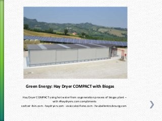 Green Energy: Hay Dryer COMPACT with Biogas
Hay Dryer COMPACT using hot water from cogeneration process of biogas plant –
...