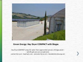 Green Energy: Hay Dryer COMPACT with Biogas
Hay Dryer COMPACT using hot water from cogeneration process of biogas plant –
...