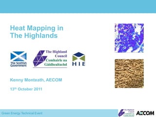 Heat Mapping in The Highlands Kenny Monteath, AECOM 13th October 2011 