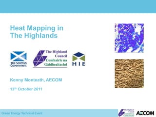 Heat Mapping in The Highlands,[object Object],Kenny Monteath, AECOM,[object Object],13th October 2011,[object Object]