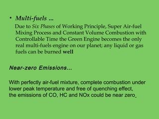 • Multi-fuels …
Due to Six Phases of Working Principle, Super Air-fuel
Mixing Process and Constant Volume Combustion with
...