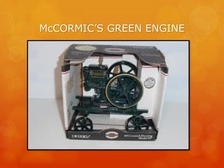 McCORMIC’S GREEN ENGINE
 